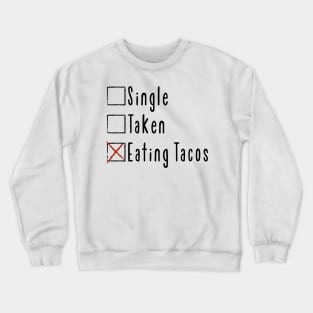 Single. Taken. Eating Tacos. Crewneck Sweatshirt